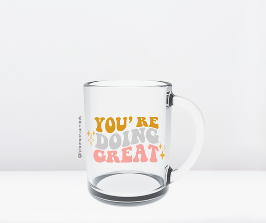 You are Doing Great Glass Mug