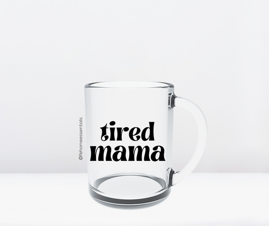 Tired Mama Glass Mug